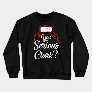 You Serious Clark Christmas Vacation Crewneck Sweatshirt